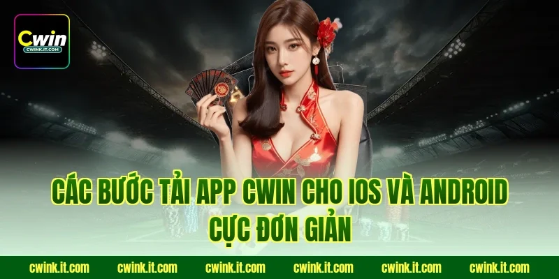 Các bước tải app Cwin cho iOS và Android cực đơn giản