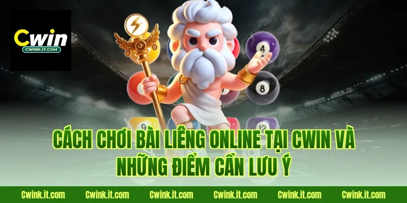 Cách chơi bài liêng online tại Cwin và những điểm cần lưu ý