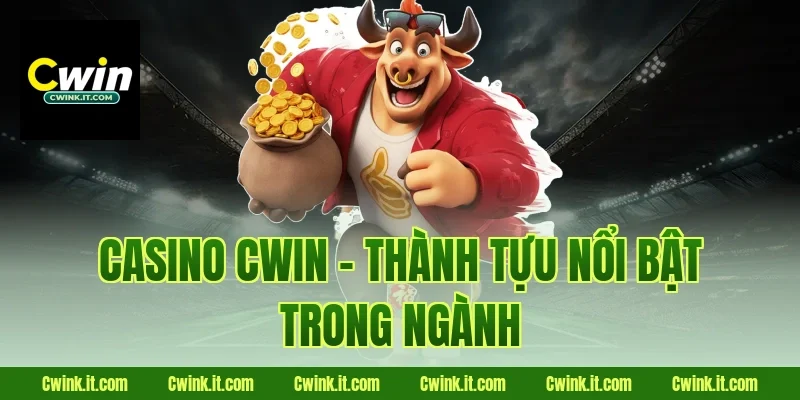 Casino Cwin – Thành Tựu Nổi Bật Trong Ngành