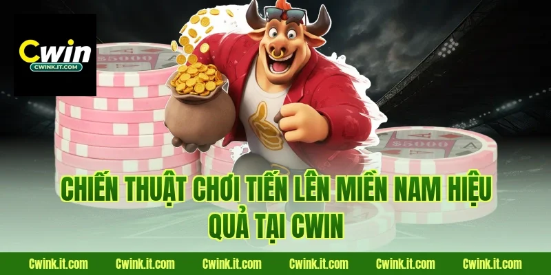Chiến thuật chơi Tiến lên miền nam hiệu quả tại Cwin