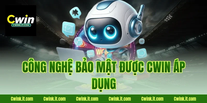 Công nghệ bảo mật được Cwin áp dụng