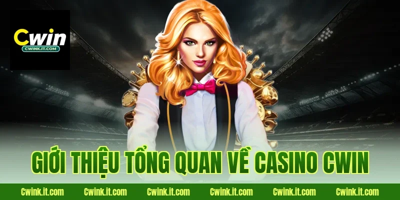 Giới Thiệu Tổng Quan Về Casino Cwin