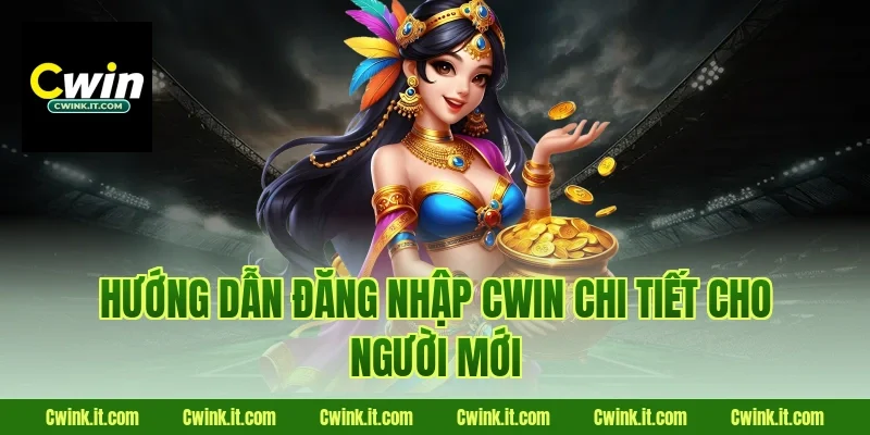 Hướng dẫn Đăng nhập Cwin chi tiết cho người mới
