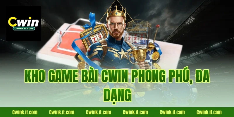 Kho Game bài Cwin phong phú, đa dạng