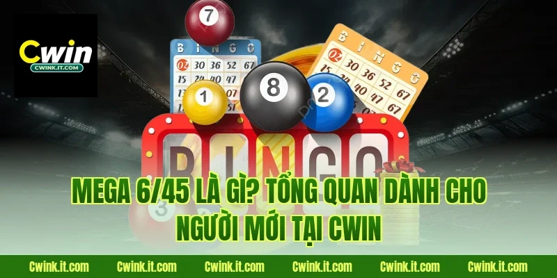 Mega 6/45 là gì? Tổng quan dành cho người mới tại Cwin