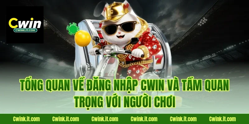 Tổng quan về Đăng nhập Cwin và tầm quan trọng với người chơi