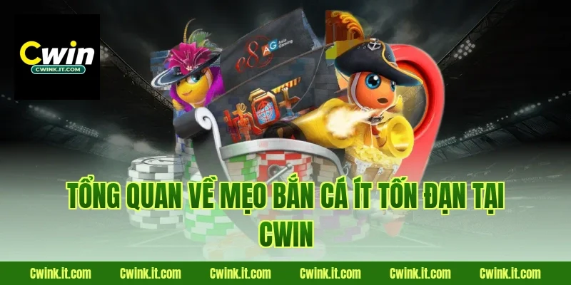 Tổng quan về mẹo bắn cá ít tốn đạn tại Cwin